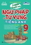 LUYỆN CHUYÊN SÂU NGỮ PHÁP VÀ TỪ VỰNG TIẾNG ANH LỚP 9 - TẬP 1 (Theo SGK Tiếng Anh Global Success)